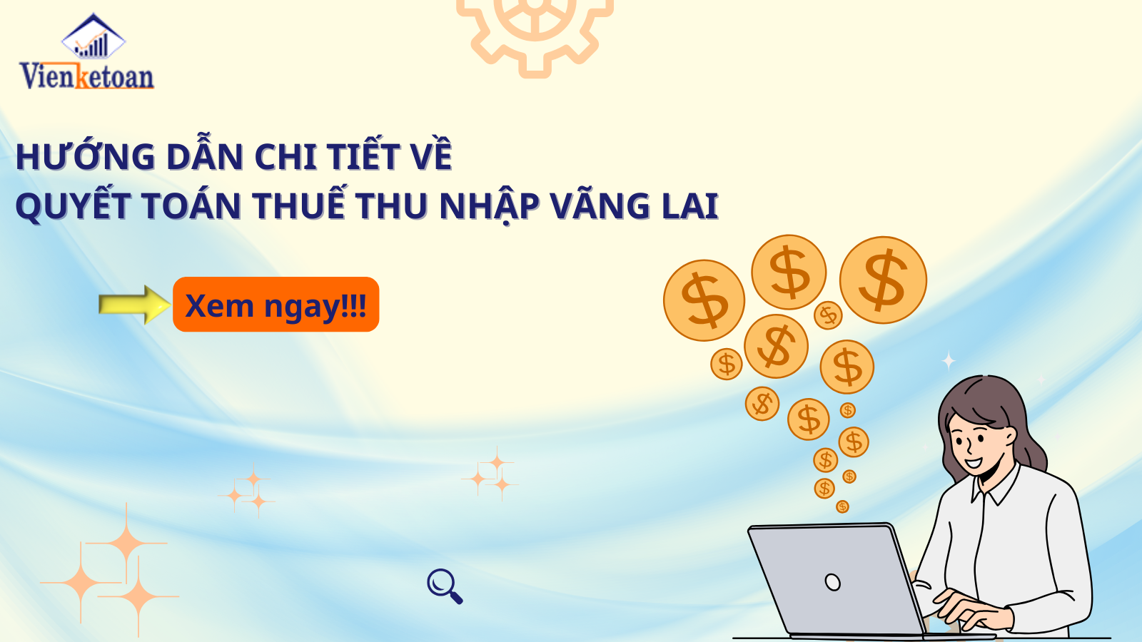 Hướng Dẫn Chi Tiết Về Quyết Toán Thuế Thu Nhập Vãng Lai